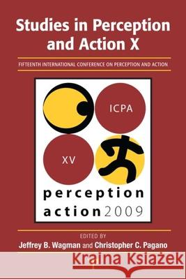 Studies in Perception and Action X: Fifteenth International Conference on Perception and Action Wagman, Jeffrey B. 9781848728806