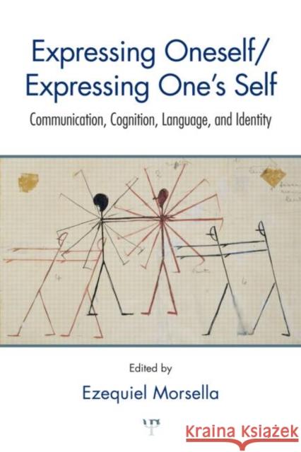 Expressing Oneself / Expressing One's Self: Communication, Cognition, Language, and Identity Morsella, Ezequiel 9781848728868