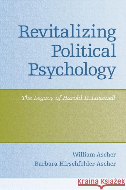 Revitalizing Political Psychology: The Legacy of Harold D. Lasswell Ascher, William 9781848728929