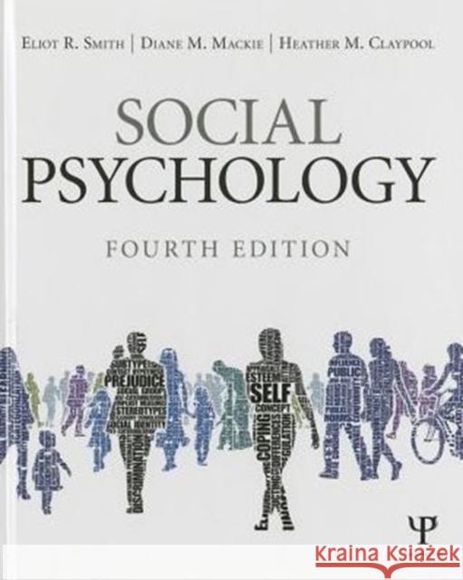Social Psychology: Fourth Edition Eliot R. Smith Diane M. MacKie Heather Claypool 9781848728936 Psychology Press