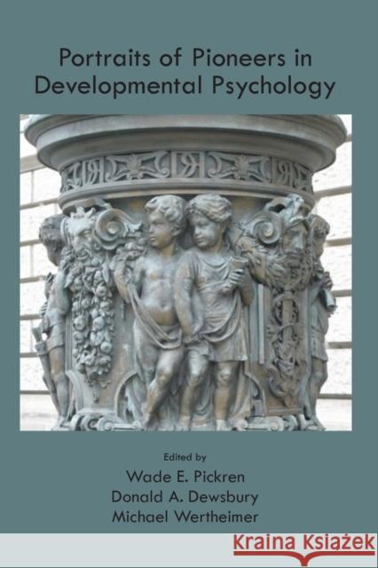 Portraits of Pioneers in Developmental Psychology Wade Pickren 9781848728967