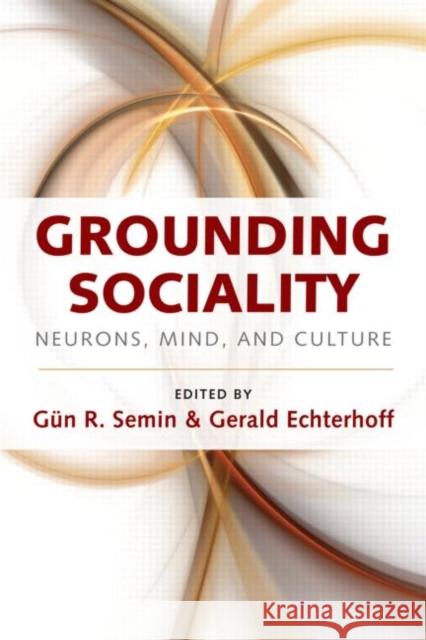 Grounding Sociality: Neurons, Mind, and Culture Semin, Gün R. 9781848728998 Taylor and Francis