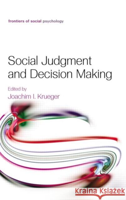 Social Judgment and Decision Making Joachim I. Krueger 9781848729063