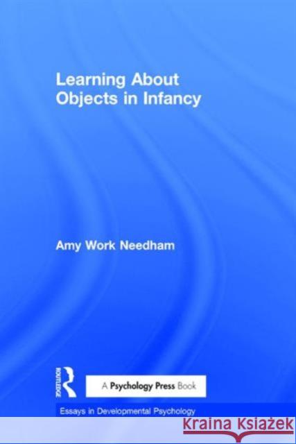 Learning about Objects in Infancy Amy Needham 9781848729148 Psychology Press