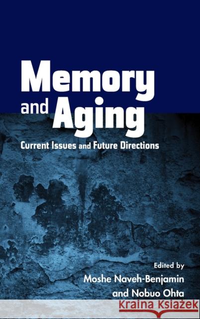 Memory and Aging: Current Issues and Future Directions Naveh-Benjamin, Moshe 9781848729186 Psychology Press