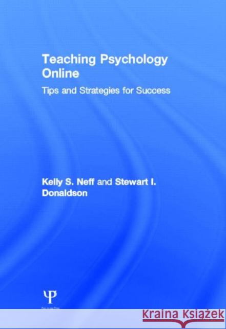 Teaching Psychology Online: Tips and Strategies for Success Neff, Kelly S. 9781848729223 Psychology Press