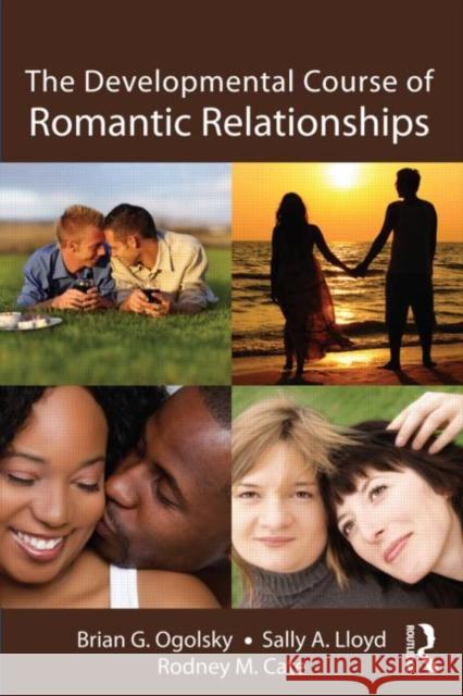 The Developmental Course of Romantic Relationships Brian G Ogolsky 9781848729308