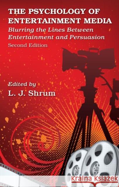 The Psychology of Entertainment Media: Blurring the Lines Between Entertainment and Persuasion Shrum, L. J. 9781848729445 0
