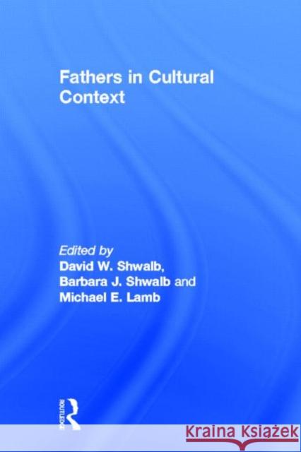 Fathers in Cultural Context David W. Shwalb Barbara J. Shwalb Michael E. Lamb 9781848729476 Routledge Academic