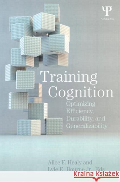 Training Cognition: Optimizing Efficiency, Durability, and Generalizability Healy, Alice F. 9781848729506 Psychology Press