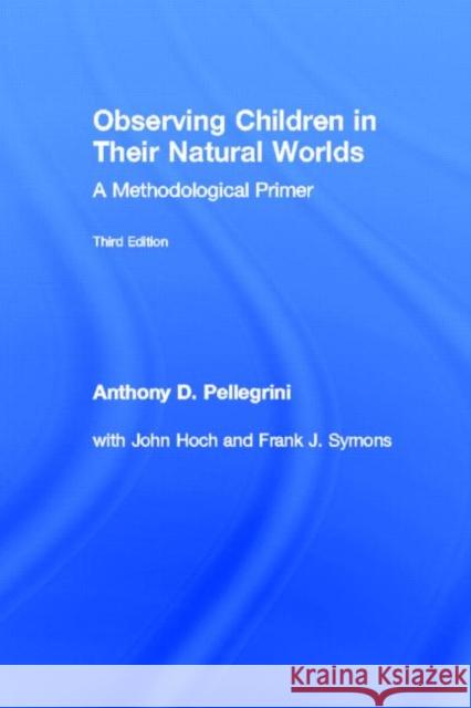 Observing Children in Their Natural Worlds: A Methodological Primer, Third Edition Pellegrini, Anthony D. 9781848729575 Psychology Press