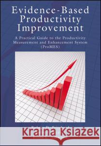 Evidence-Based Productivity Improvement: A Practical Guide to the Productivity Measurement and Enhancement System (Promes) Pritchard, Robert D. 9781848729674