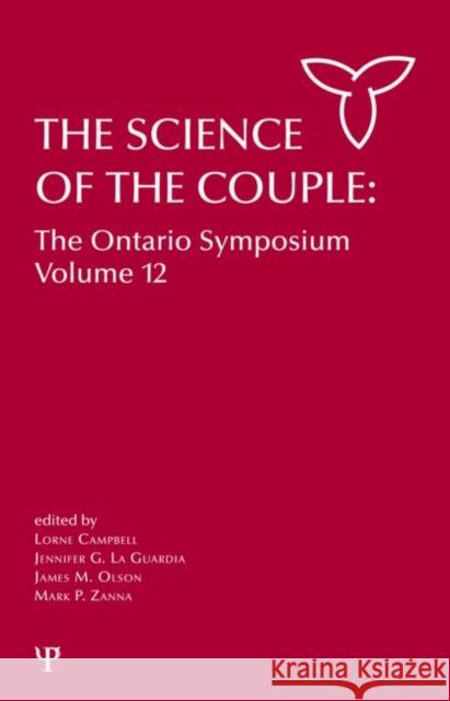 The Science of the Couple: The Ontario Symposium Volume 12 Campbell, Lorne 9781848729797 Psychology Press