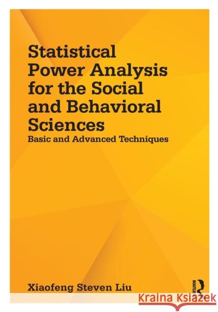 Statistical Power Analysis for the Social and Behavioral Sciences: Basic and Advanced Techniques Liu, Xiaofeng Steven 9781848729810 Routledge