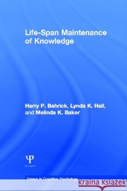Life-Span Maintenance of Knowledge Harry P. Bahrick Lynda K. Hall Melinda K. Baker 9781848729896
