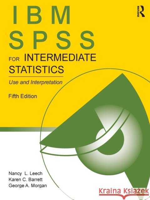 IBM SPSS for Intermediate Statistics: Use and Interpretation, Fifth Edition Leech, Nancy L. 9781848729995