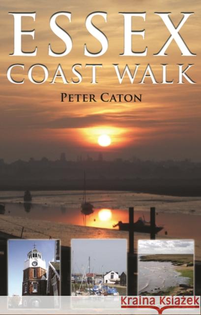 Essex Coast Walk Peter Caton 9781848761162 Troubador Publishing