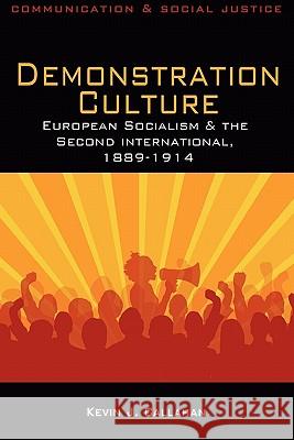 Demonstration Culture: European Socialism and the Second International, 1889-1914 Callahan, Kevin J. 9781848763838
