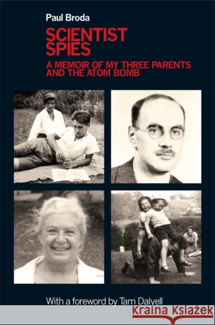 Scientist Spies: A memoir of my three parents and the atom bomb Paul Broda 9781848766075