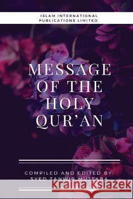 Message of the Holy Qur'an Syed Tanwir Mujtaba   9781848808430