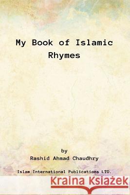 My Book of Islamic Rhymes Rashid Ahmad Chaudhry   9781848808706