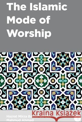 The Islamic Mode of Worship Mirza Bashir-Ud-Din Mahmu 9781848809123 Islam International Publications Ltd.