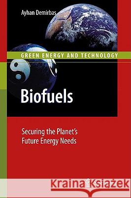 Biofuels: Securing the Planet's Future Energy Needs Demirbas, Ayhan 9781848820104 Springer