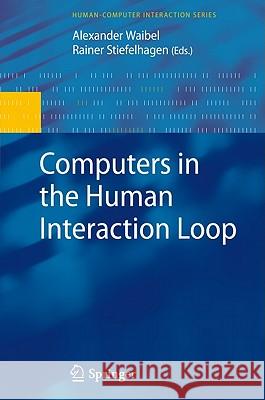 Computers in the Human Interaction Loop Alexander Waibel Rainer Stiefelhagen 9781848820531 Springer