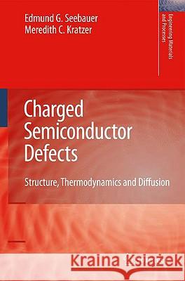 Charged Semiconductor Defects: Structure, Thermodynamics and Diffusion Seebauer, Edmund G. 9781848820586 Springer