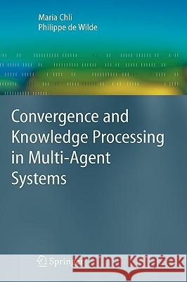 Convergence and Knowledge Processing in Multi-Agent Systems Maria Chli, Philippe de Wilde 9781848820623 Springer London Ltd