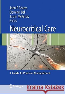 Neurocritical Care: A Guide to Practical Management Adams, John P. 9781848820692 Springer