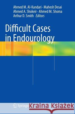 Difficult Cases in Endourology Ahmed Al-Kandari, Mahesh Desai, Ahmed A. Shokeir, Ahmed M. Shoma, Arthur D. Smith 9781848820821