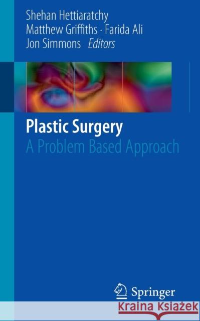 Plastic Surgery: A Problem Based Approach Hettiaratchy, Shehan 9781848821156 Springer, Berlin
