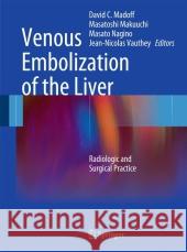 Venous Embolization of the Liver: Radiologic and Surgical Practice Madoff, David C. 9781848821217