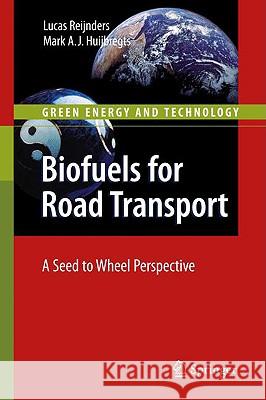 Biofuels for Road Transport: A Seed to Wheel Perspective Reijnders, Lucas 9781848821378 Springer