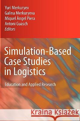 Simulation-Based Case Studies in Logistics: Education and Applied Research Merkuryev, Yuri 9781848821866 Springer