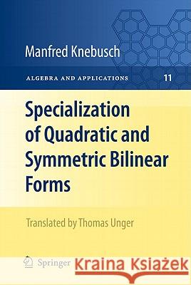 Specialization of Quadratic and Symmetric Bilinear Forms Manfred Knebusch Thomas Unger 9781848822412 Not Avail