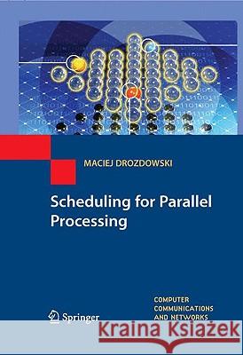 Scheduling for Parallel Processing Maciej Drozdowski 9781848823099