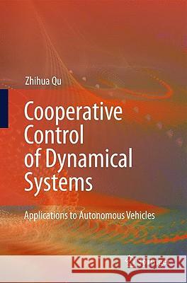 Cooperative Control of Dynamical Systems: Applications to Autonomous Vehicles Qu, Zhihua 9781848823242