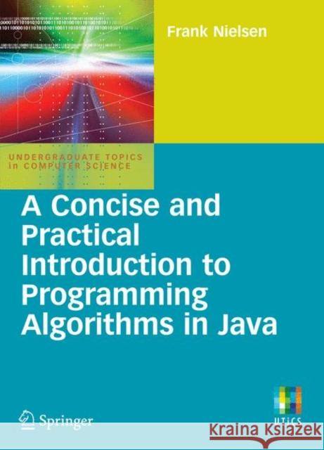 A Concise and Practical Introduction to Programming Algorithms in Java Frank Nielsen 9781848823389 Springer London Ltd