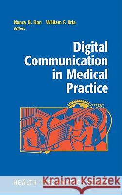 Digital Communication in Medical Practice William F. Bria Nancy B. Finn 9781848823549 SPRINGER LONDON LTD