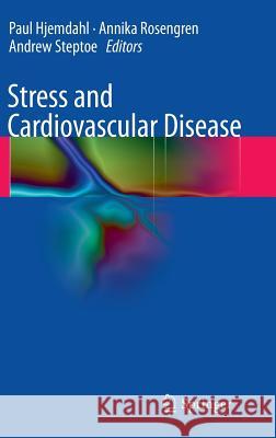 Stress and Cardiovascular Disease Paul Hjemdahl, Annika Rosengren, Andrew Steptoe 9781848824188