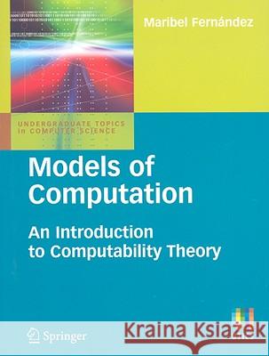 Models of Computation: An Introduction to Computability Theory Maribel Fernandez 9781848824331 Springer London Ltd