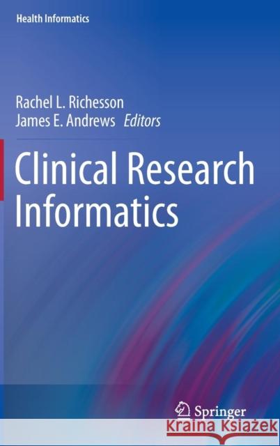 Clinical Research Informatics Rachel L. Richesson James E. Andrews  9781848824478 Springer London Ltd