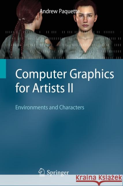 Computer Graphics for Artists II: Environments and Characters Paquette, Andrew 9781848824690 Springer