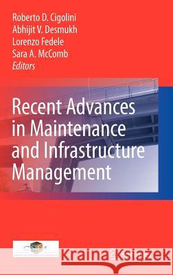 Recent Advances in Maintenance and Infrastructure Management Roberto D. Cigolini Abhijit Deshmukh Lorenzo Fedele 9781848824881 Springer