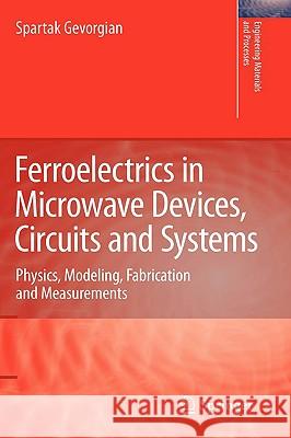 Ferroelectrics in Microwave Devices, Circuits and Systems: Physics, Modeling, Fabrication and Measurements Gevorgian, Spartak 9781848825062