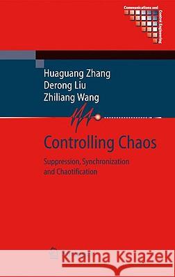 Controlling Chaos: Suppression, Synchronization and Chaotification Zhang, Huaguang 9781848825222 Springer