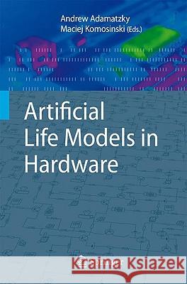 Artificial Life Models in Hardware Andrew Adamatzky Maciej Komosinski 9781848825291 Springer