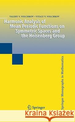 Harmonic Analysis of Mean Periodic Functions on Symmetric Spaces and the Heisenberg Group Valery V. Volchkov, Vitaly V. Volchkov 9781848825321 Springer London Ltd